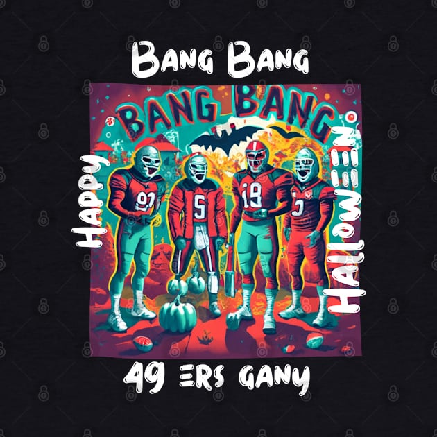 Bang Bang 49 ers Gang fan art graphic design,49 ers Halloween style victor design by Nasromaystro